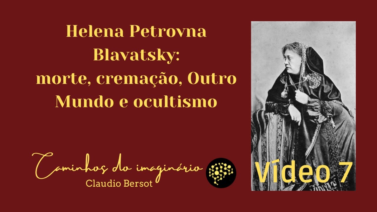 Cremação, Outro Mundo e ocultismo - Helena Blavatsky - Vídeo 7