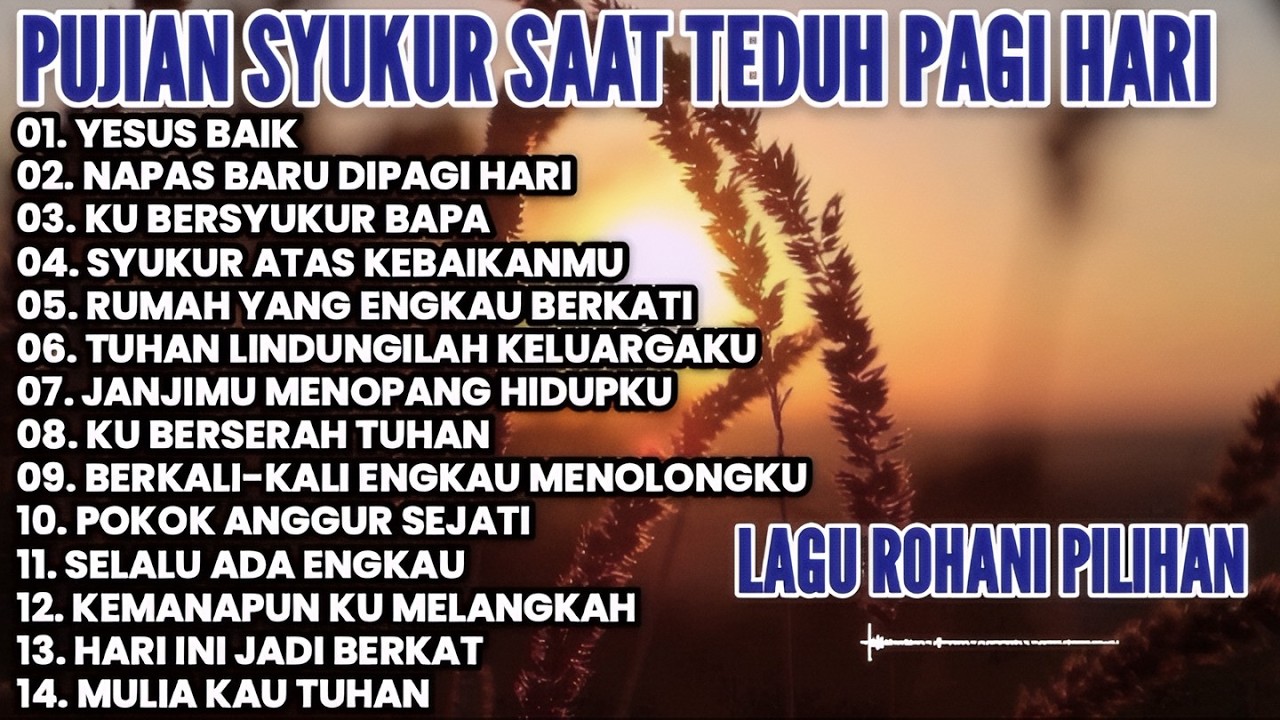 Full album lagu rohani pujian syukur saat teduh pagi hari • lagu rohani terbaru