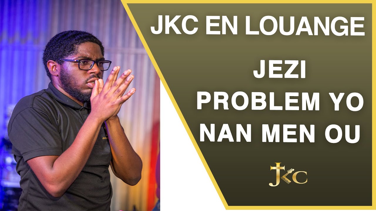 Jezi Problem yo nan men ou | JKC EN LOUANGE