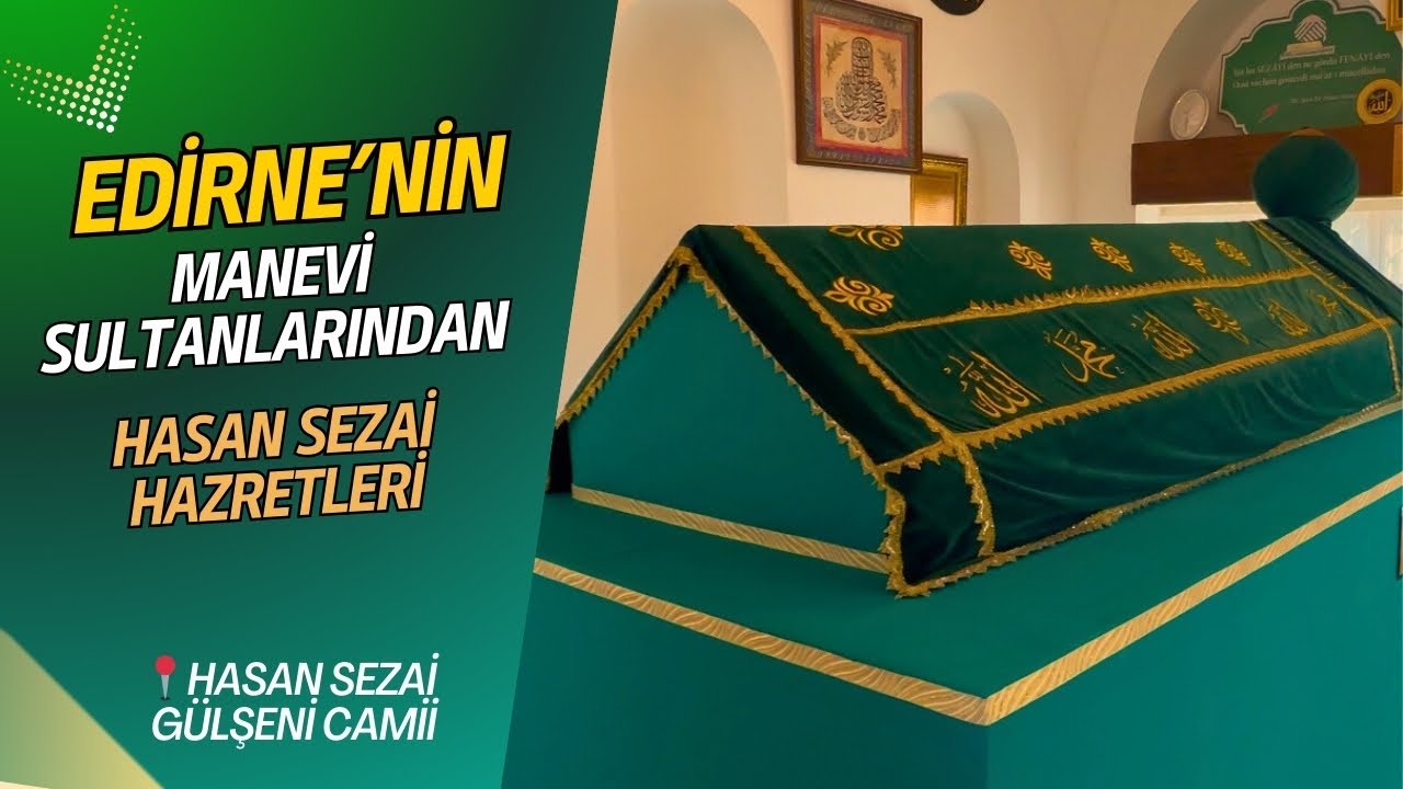 Edirne’nin Manevi Sultanlarından Hasan Sezai Hazretleri’nin Türbesi Ve Camii