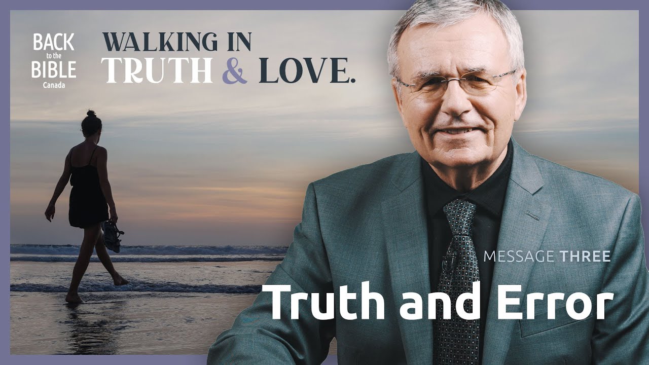 Truth and Error | Back to the Bible Canada with Dr. John Neufeld