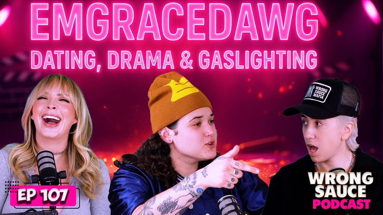 Emgracedawg: Queer Dating, Drama & Gaslighting | Wrong Sauce | Ep 107