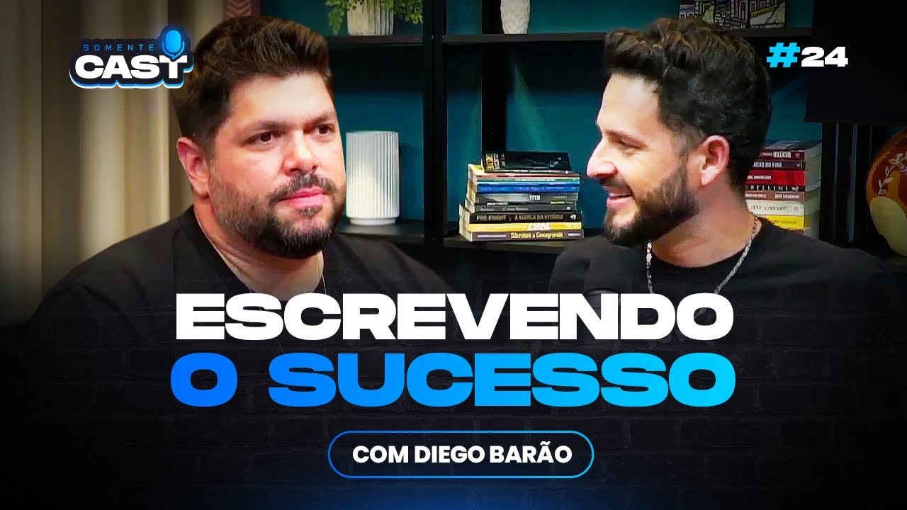 Diego Bar&atilde;o: ESCREVENDO O SUCESSO | SomenteCast 24