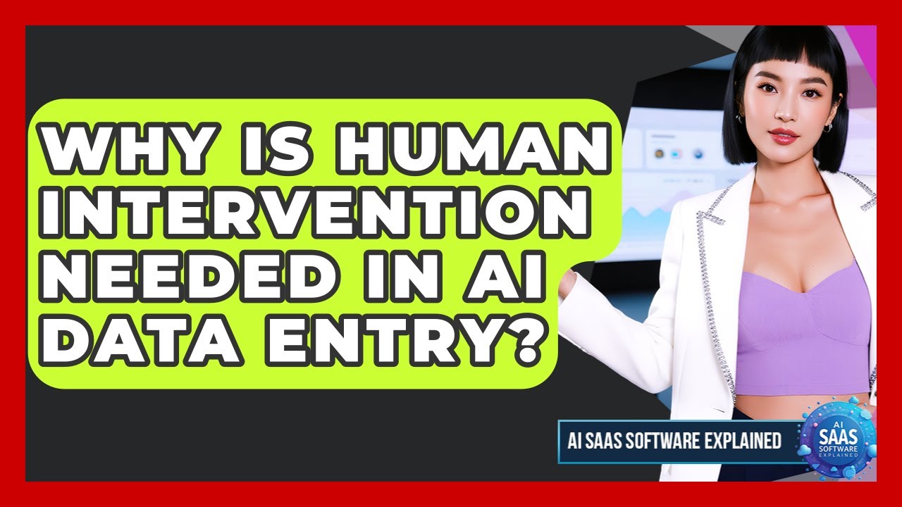 Why Is Human Intervention Needed In AI Data Entry? - AI SaaS Software Explained