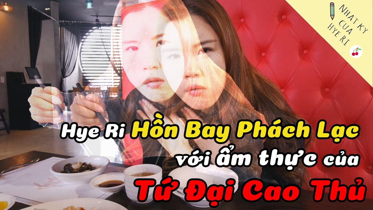 Hye Ri Hồn Bay Phách Lạc với ẩm thực của Tứ Đại Cao Thủ