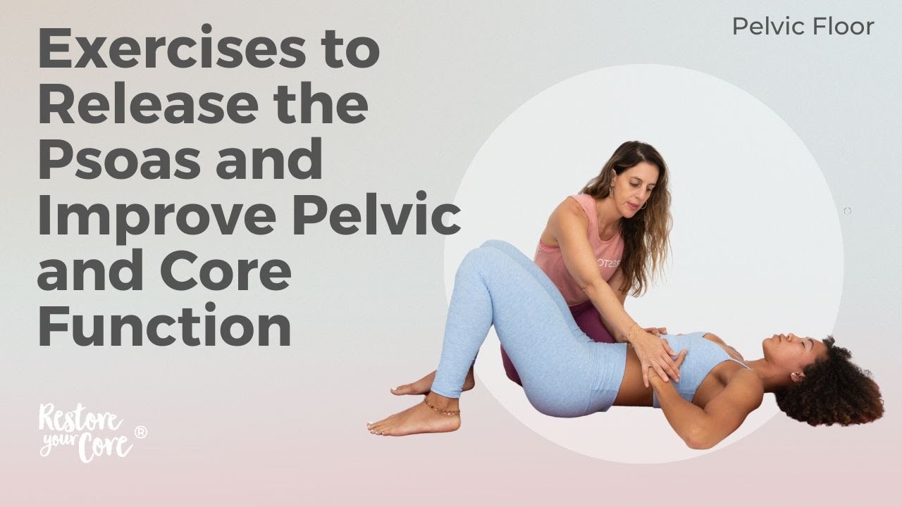 Exercises to Release the Psoas and Improve Pelvic and Core Function