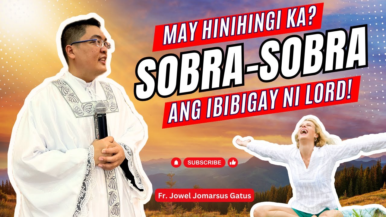 *MAY HINIHINGI KA SA DIYOS?* SOBRA-SOBRA PA BIBIGAY NIYA II INSPIRING HOMILY II FR. JOWEL GATUS