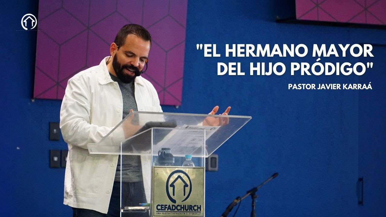 EL HERMANO MAYOR DEL HIJO PRÓDIGO | Pastor Javier Karraá