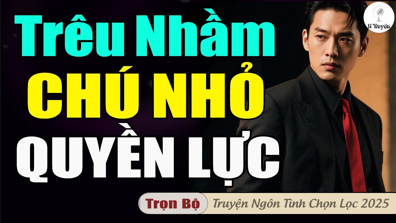 TRÊU NHẦM CHÚ NHỎ QUYỀN LỰC VÀ MÀN CẦU HÔN BẤT NGỜ | Đọc Truyện Ngôn Tình Hay