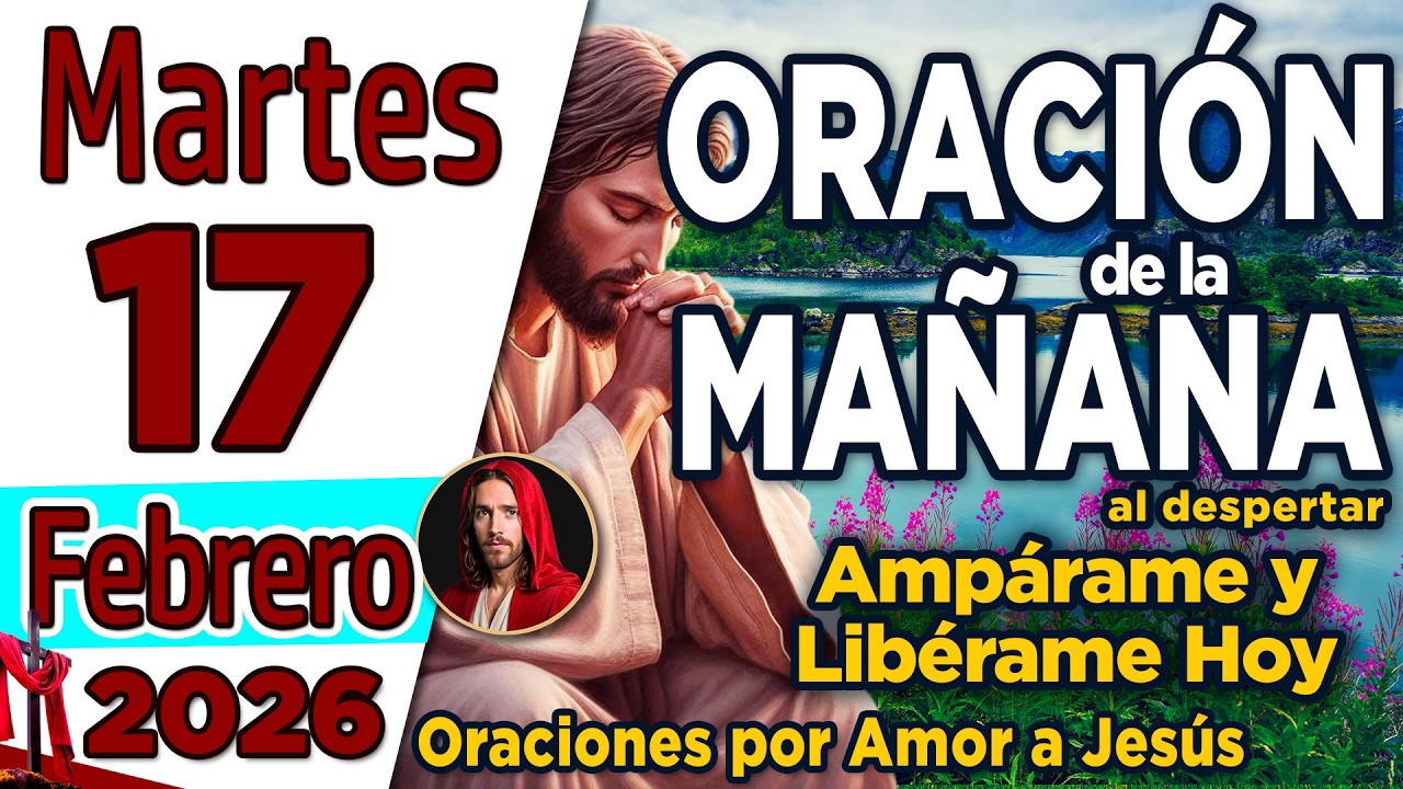 Oración de la Mañana del día Martes 17 de Febrero de 2026