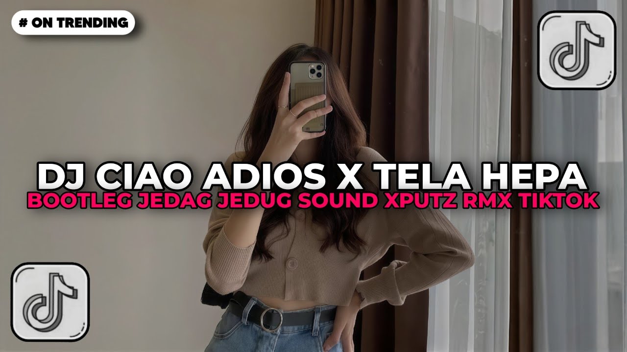 DJ CIAO ADIOS X TELA HEPA BOOTLEG JEDAG JEDUG SOUND XPUTZ RMX [ 𝑿𝑮 ] | DJ TIKTOK TERBARU 2026!!