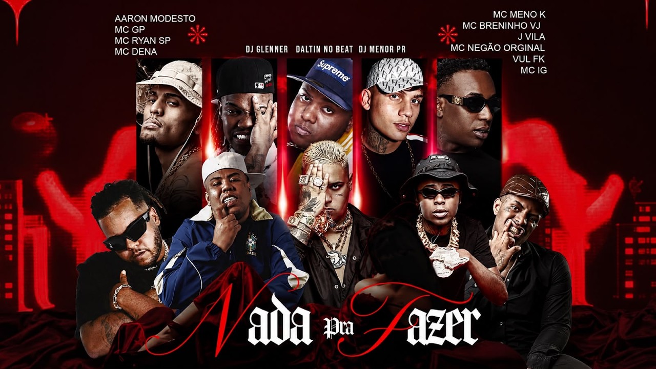 NADA PRA FAZER | MC&rsquo;s GP,RYAN SP, AARON,NEG&Atilde;O ORIGINAL,BRENNINHO VJ,DENA,VULGO Fk,JVILA,MENOK,IG