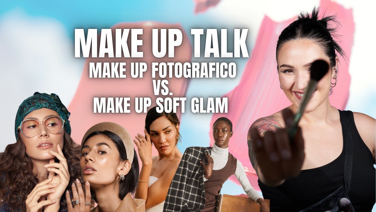 MAKEUP TALK | Make up soft glam vs. makeup fotografico: che confusione!!