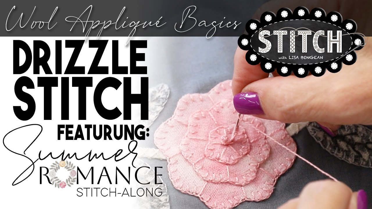 Wool Appliqué Basics | Drizzle Stitch Featuring Summer Romance | Lisa Bongean | Primitive Gatherings