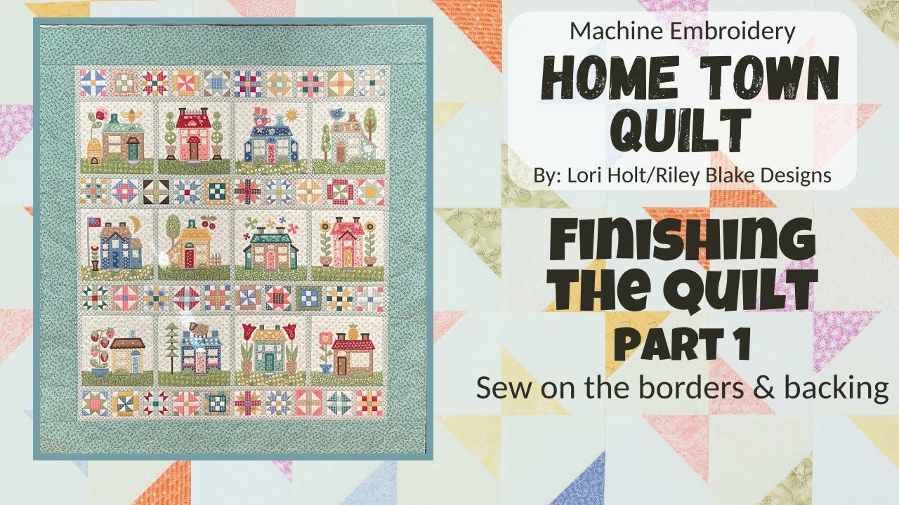 #21 Home Town Quilt *Sewing on the Outer Borders & Backing*  Machine Embroidery, by Lori Holt/RBD