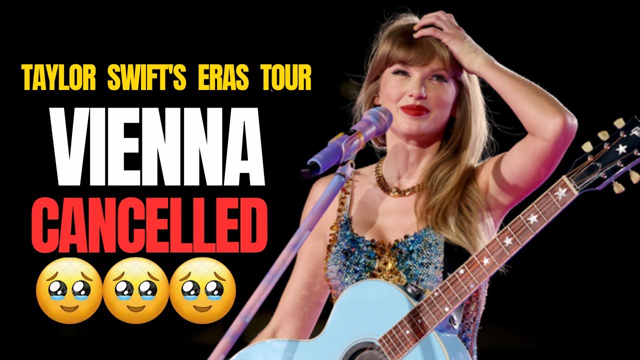 Why Taylor Swift Had to Cancel Her Vienna Concerts