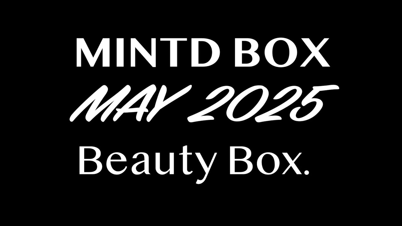 MINTD BOX MAY 2025 BEAUTY BOX. AVAILABLE NOW. FULL-SPOILERS.