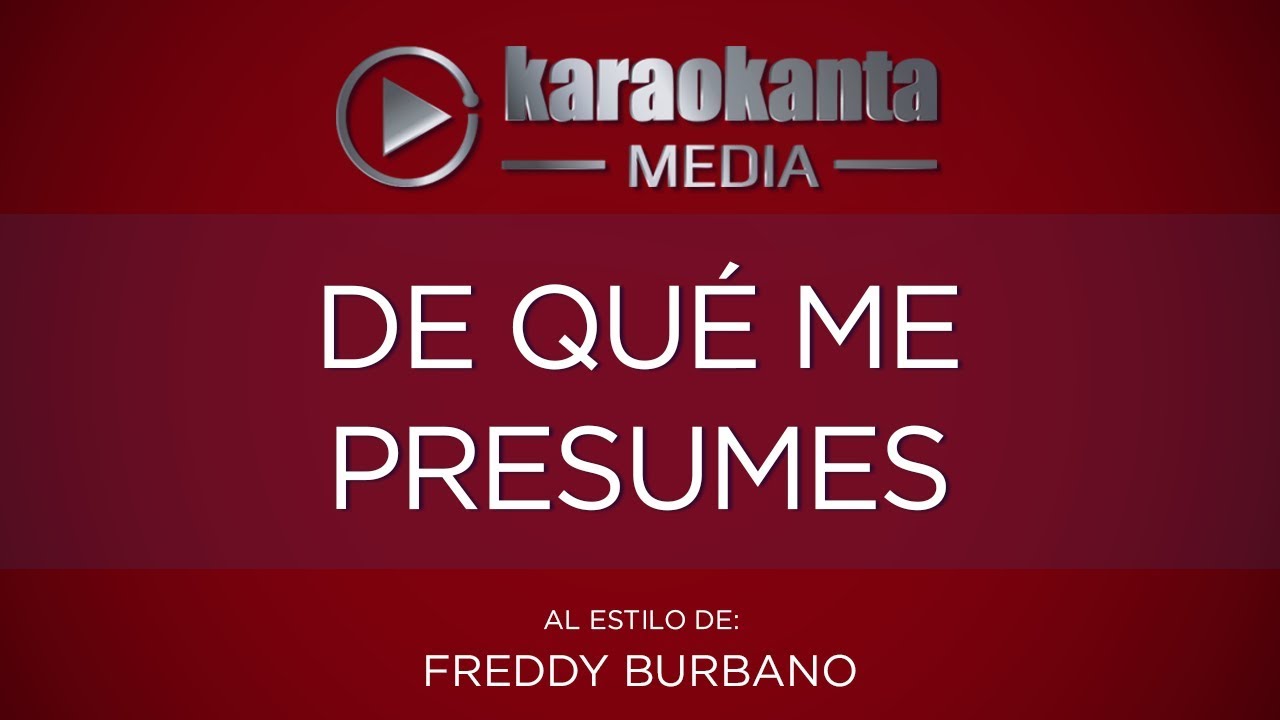 Karaokanta - Freddy Burbano - De qué me presumes