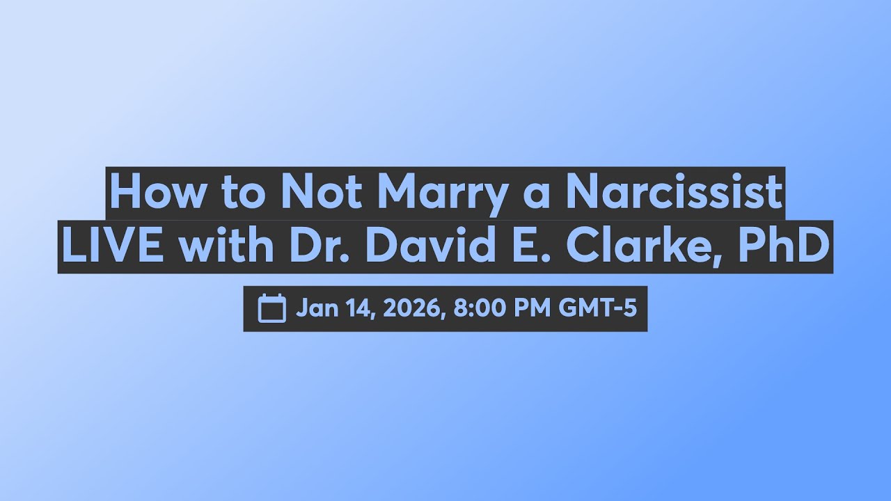 How to Not Marry a narcissist  LIVE with Dr. David E. Clarke, PhD