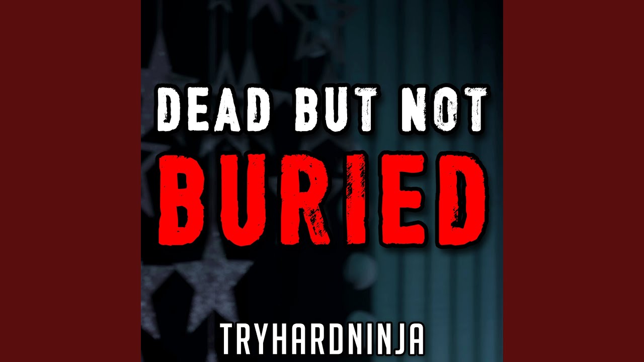 Dead but Not Buried