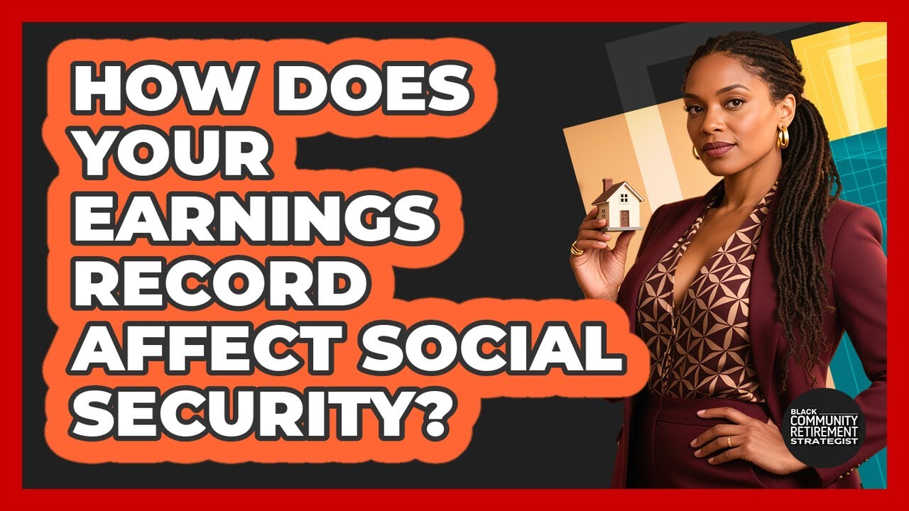 How Does Your Earnings Record Affect Social Security?