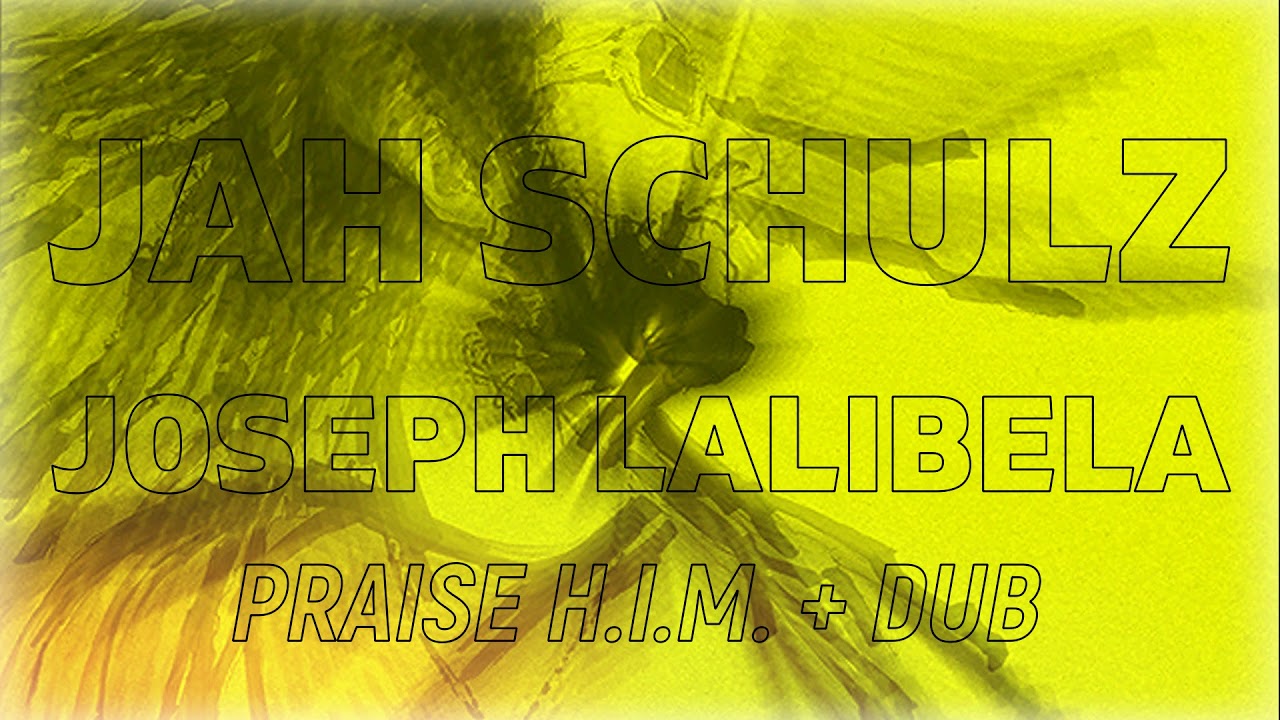 Jah Schulz feat. Joseph Lalibela - Praise H.I.M. + Dub (Extended Mix)