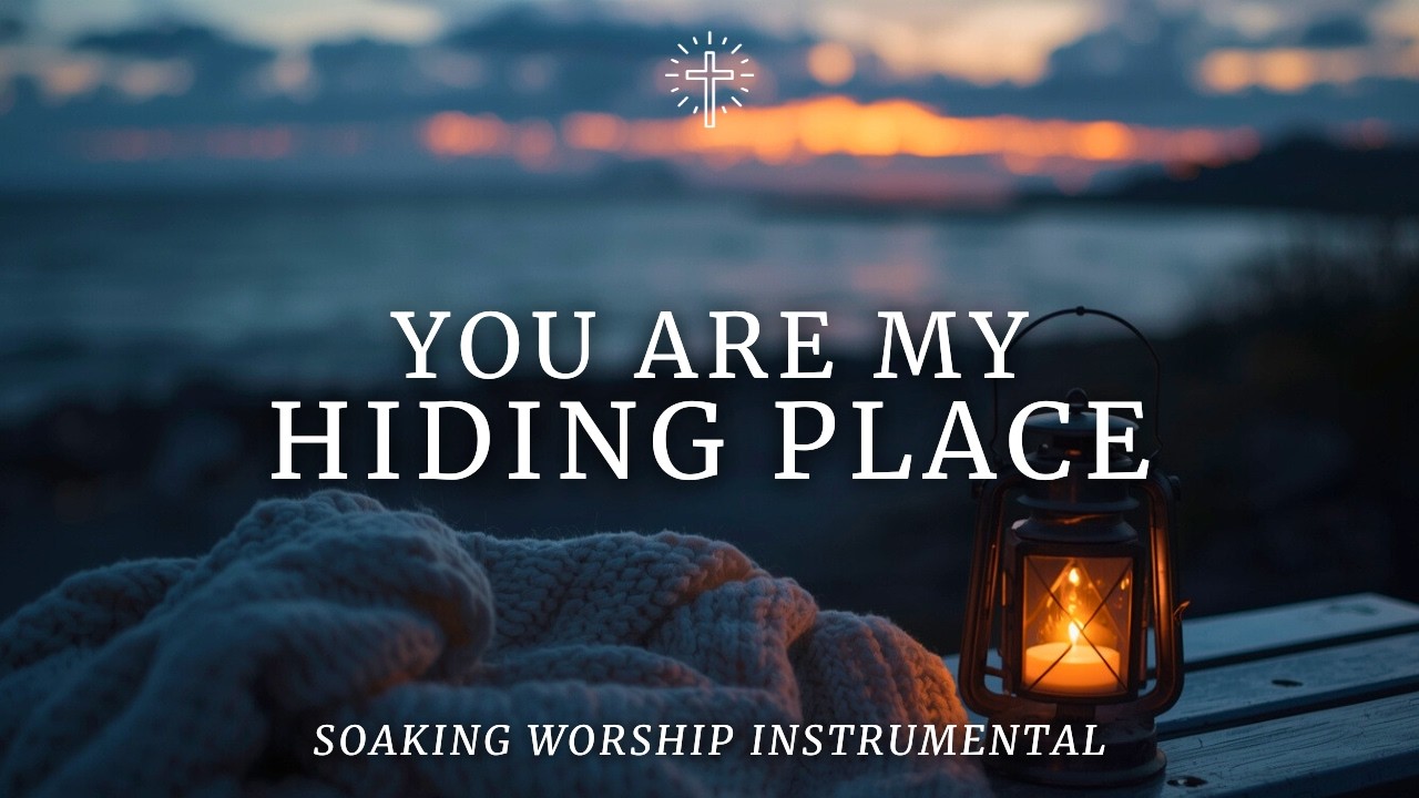 YOU ARE MY HIDING PLACE | Soaking Worship Instrumental for Peace, Prayer & God’s Protection