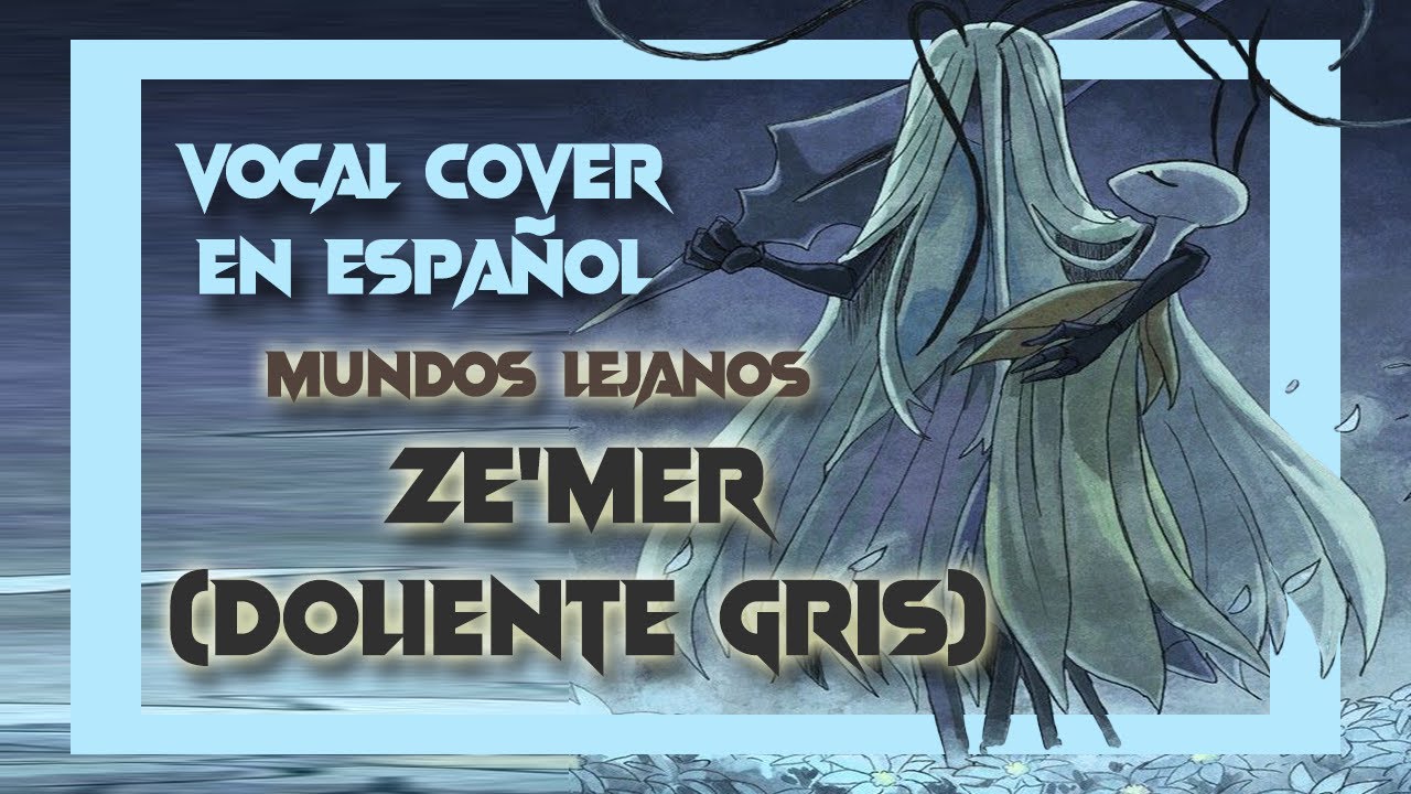 Hollow Knight - Mundos Lejanos [Ze'mer/Doliente Gris] (Vocal Cover en Espa&ntilde;ol)