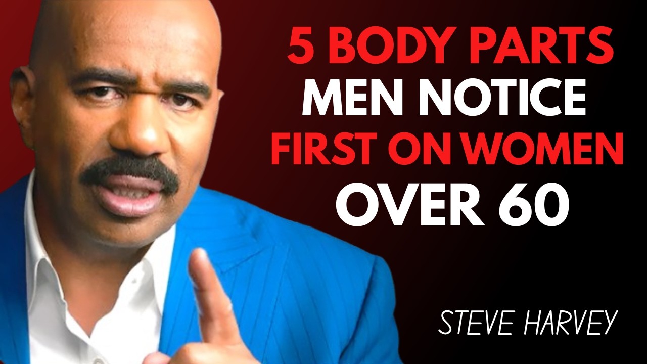 5 Body Parts Men Notice First on Women Over 60 | Steve Harvey