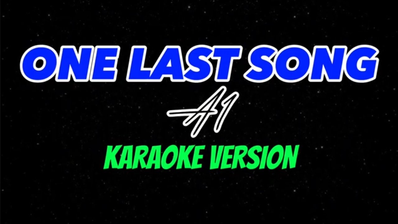 ONE LAST SONG | A1 | KARAOKE VERSION