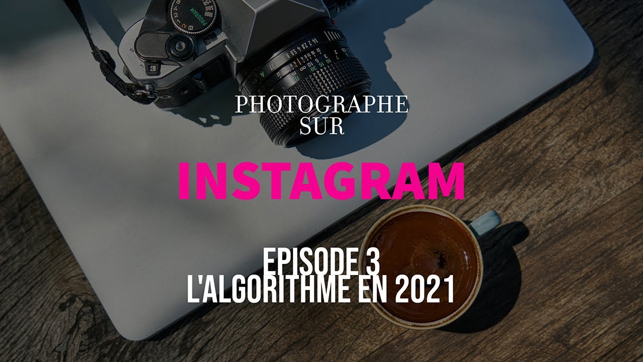 PHOTOGRAPHE sur INSTAGRAM | Épisode 3 - Comprendre l'algorithme en 2021