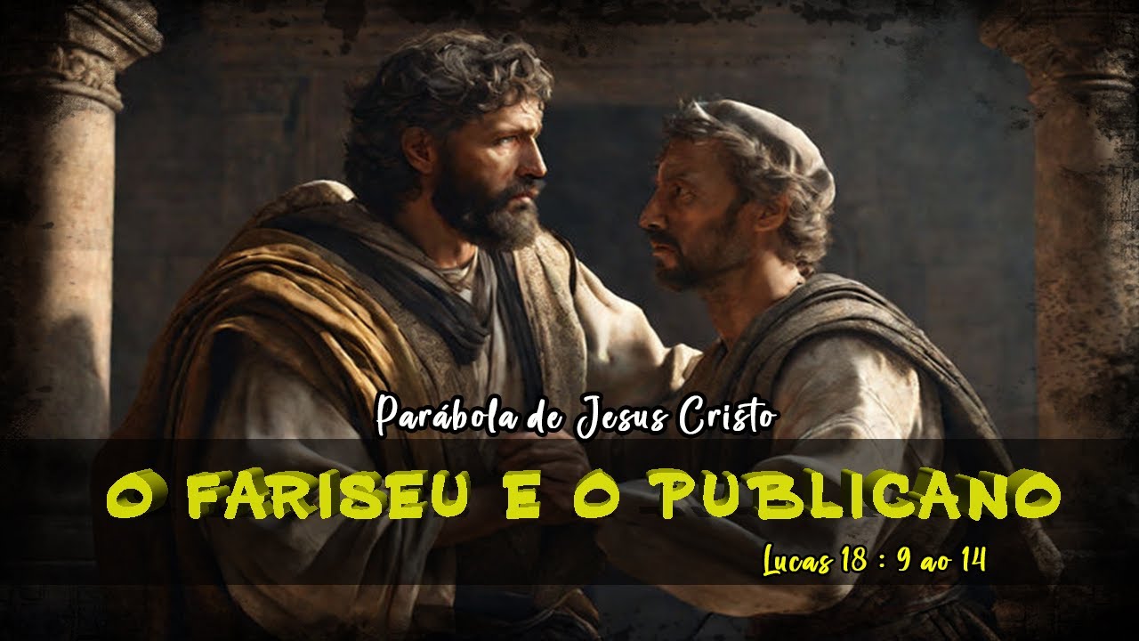 A Parábola: O Fariseu e o Publicano - (Lucas 18:9-14) | A Lição de Humildade.