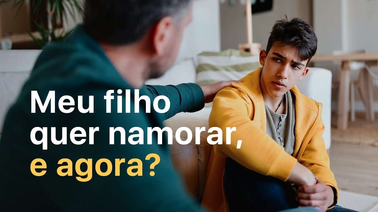 “Meu filho quer namorar, e agora?”