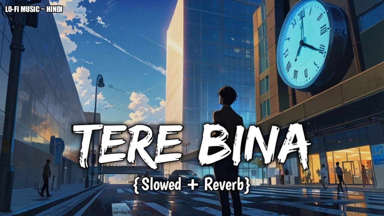 Tere Bina Lo-Fi Slowed+Reverb Music | Romantic Lo-Fi Music | Lo-Fi Music Hindi