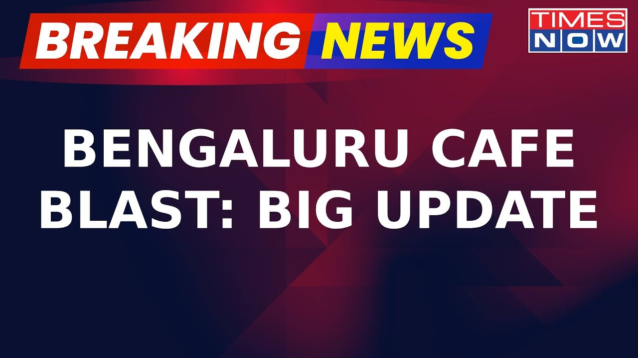 Bengaluru Cafe Blast: Security Agencies Question 2 Individuals For Their Link With The Prime Suspect