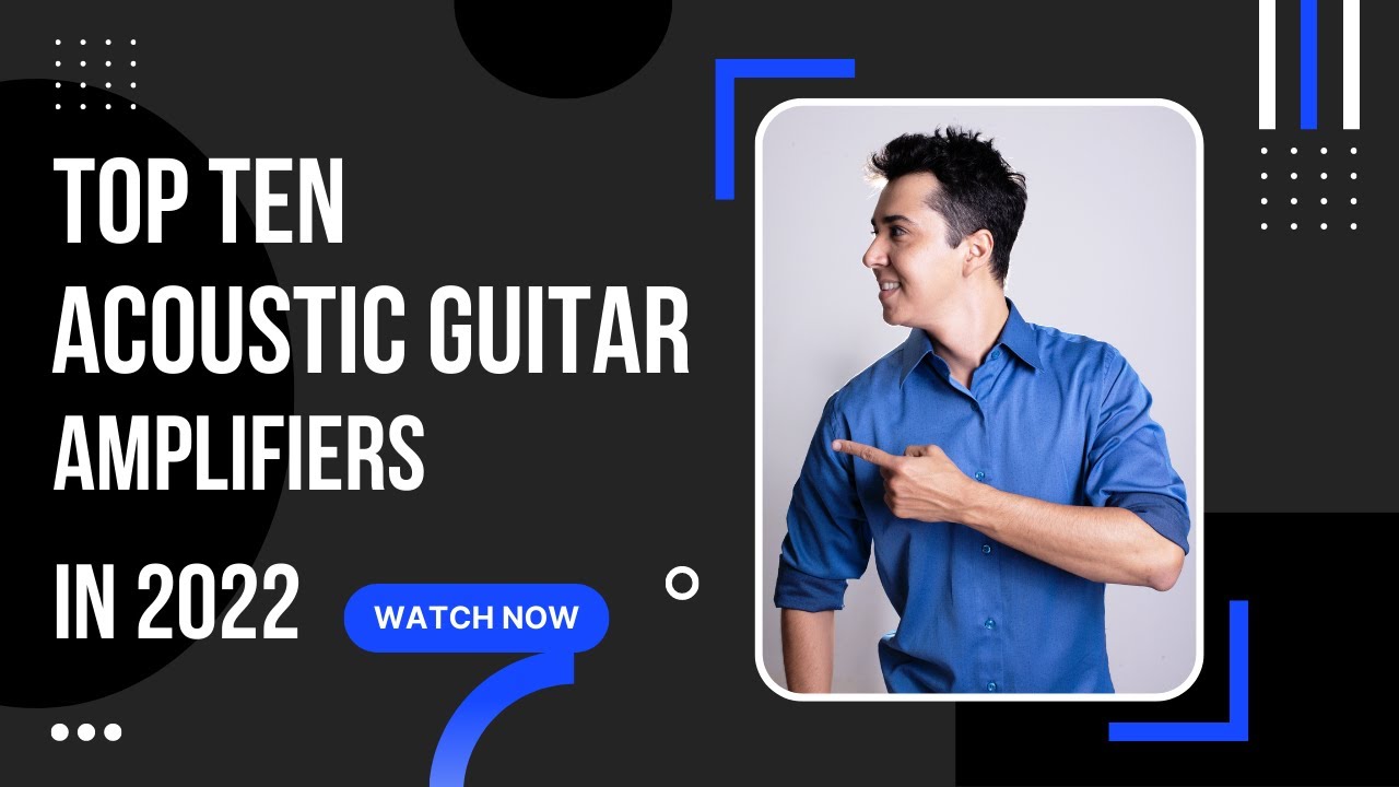 TOP TEN ACOUSTIC GUITAR AMPLIFIERS (AMPS) IN 2022