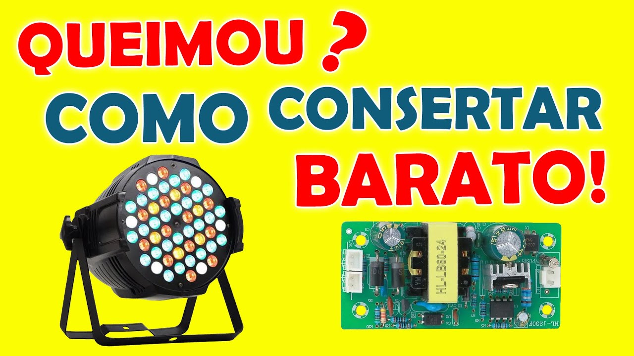 COMO ARRUMAR FONTE CANHÃO REFLETOR LED RGBW QUEIMADA BARATO!