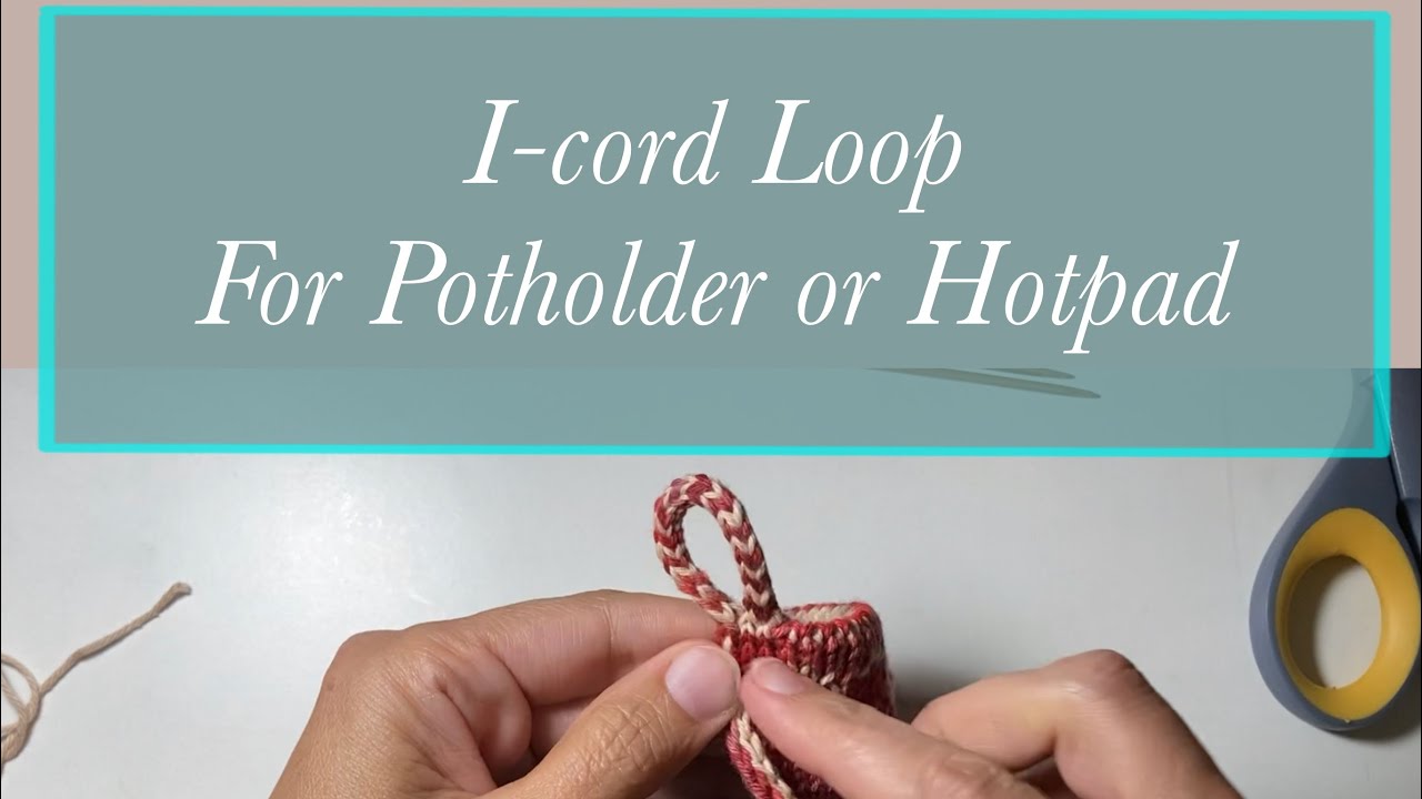 I-cord Loop for Hotpad or Potholder