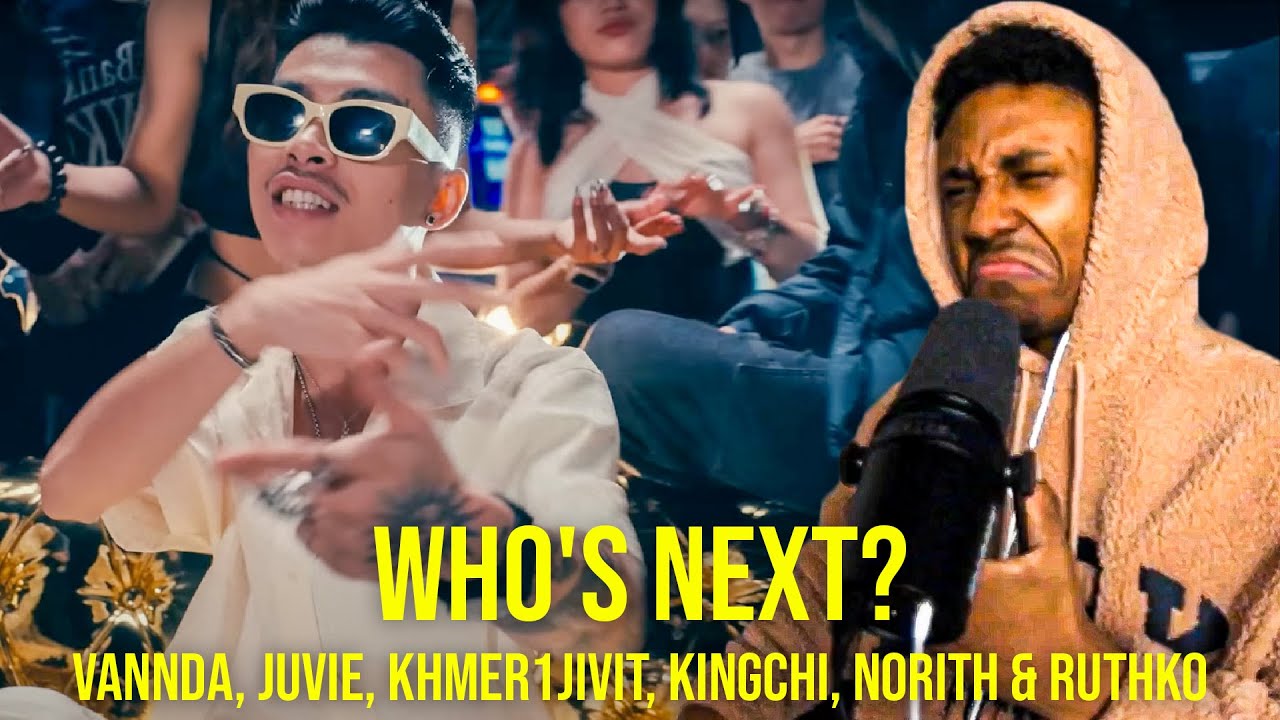 WHO'S NEXT? - VANNDA, JUVIE, KHMER1JIVIT, KINGCHI, NORITH & RUTHKO REACTION