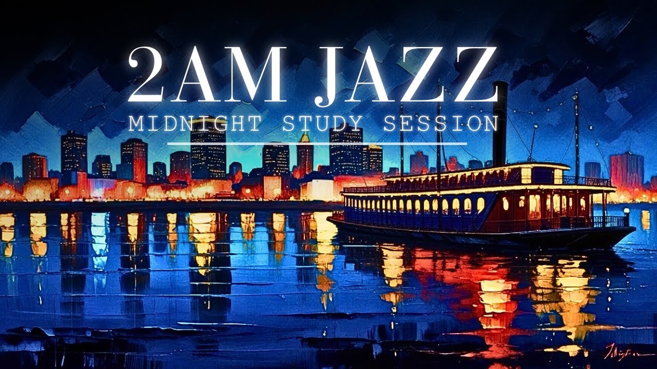 2AM Jazz in New Orleans 🌙 Cozy Modern Soft Jazz Night for Deep Focus & Study