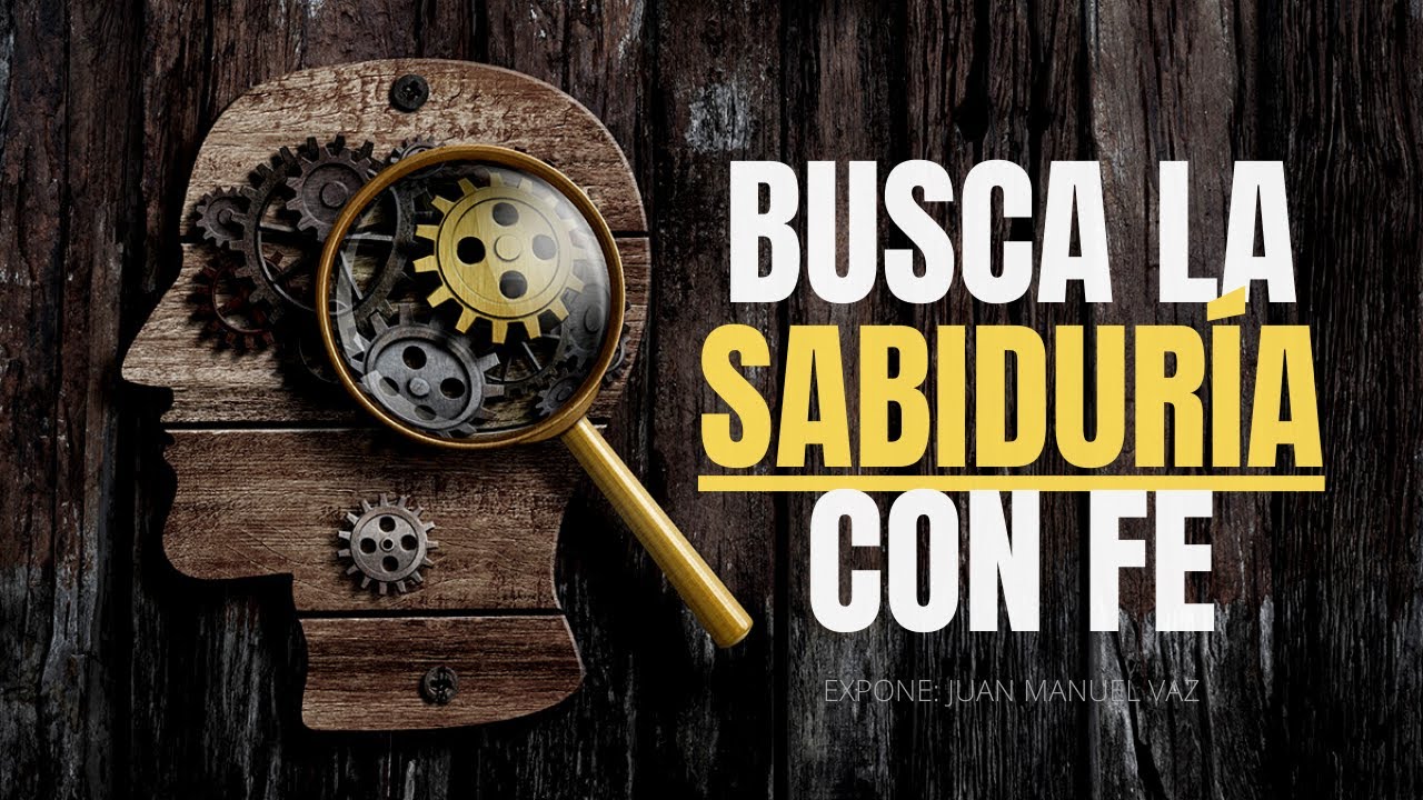 3. Busca la Sabiduría con Fe - Juan Manuel Vaz