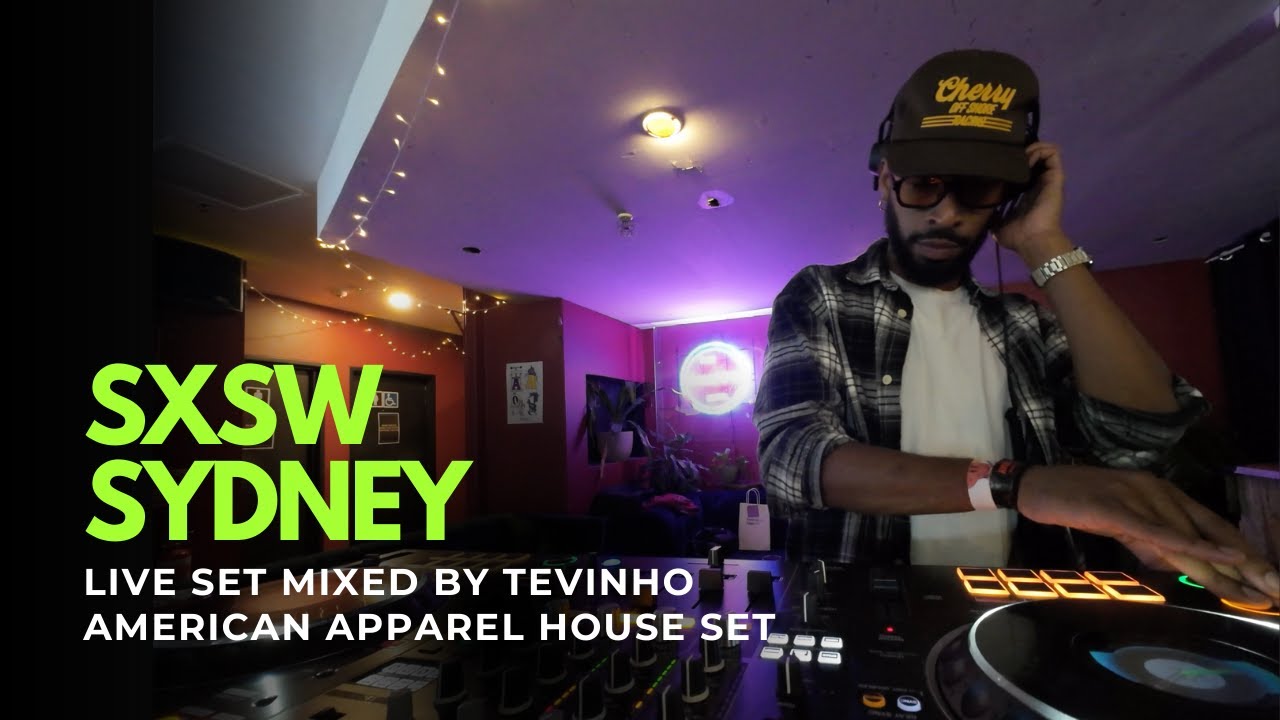 Live DJ Set - SXSW Sydney - American Apparel House - Mixed by Tevinho