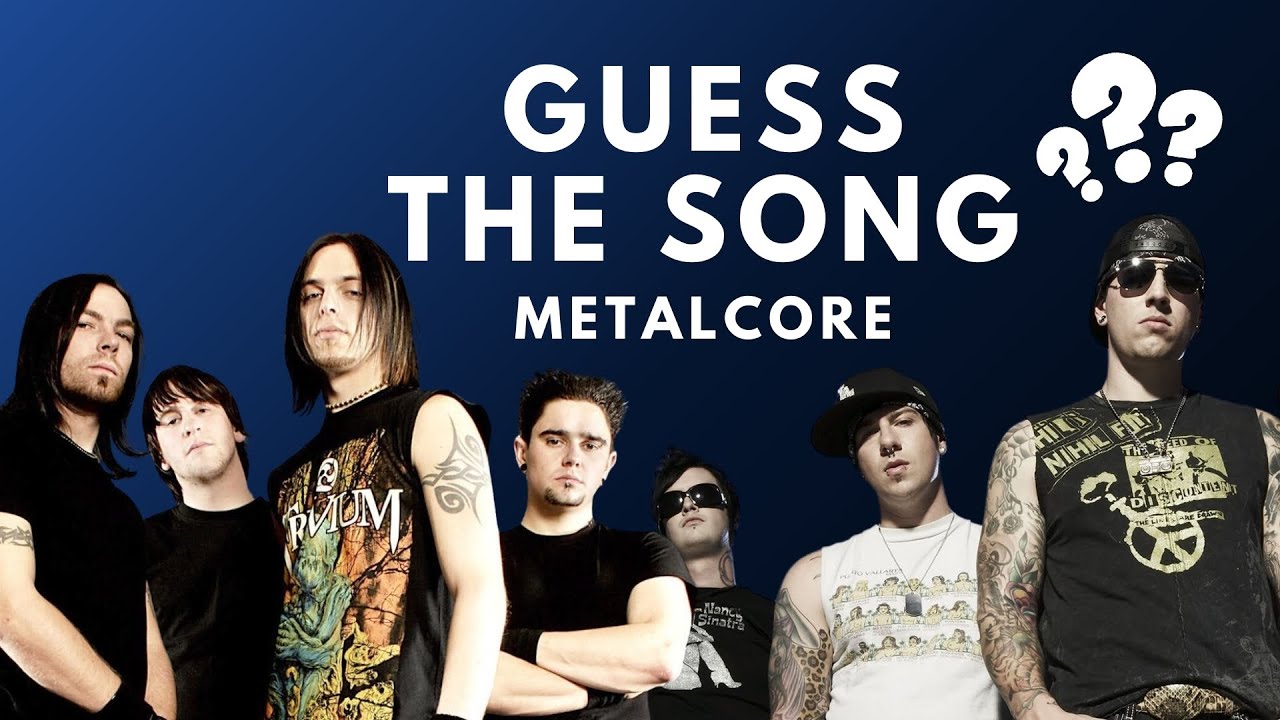 Guess The Song : Metalcore