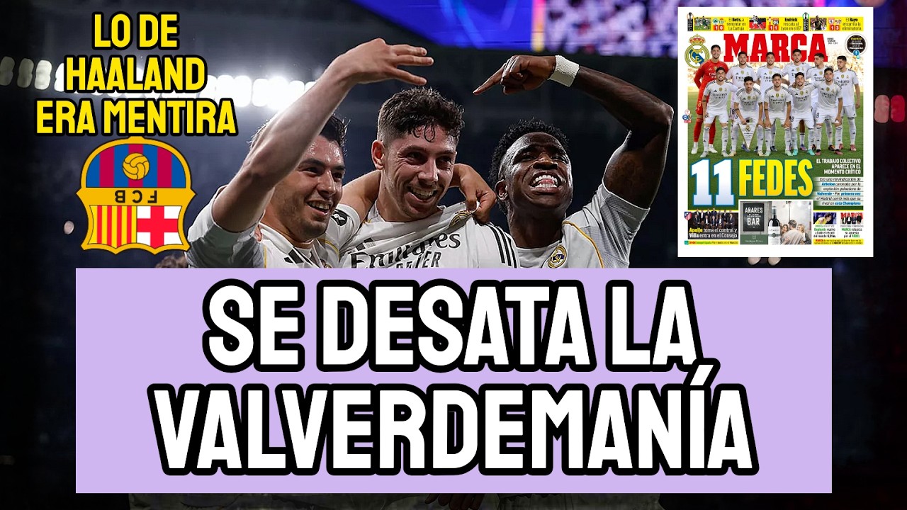 SE DESATA LA VALVERDEMANÍA A NIVEL MUNDIAL | HAALAND NO IRÁ AL BARCELONA | ENDRICK HUNDE AL CELTA