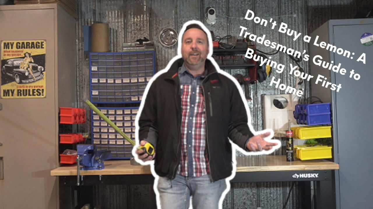 Don't Buy a Lemon: A Tradesman’s Guide to Buying Your First Home