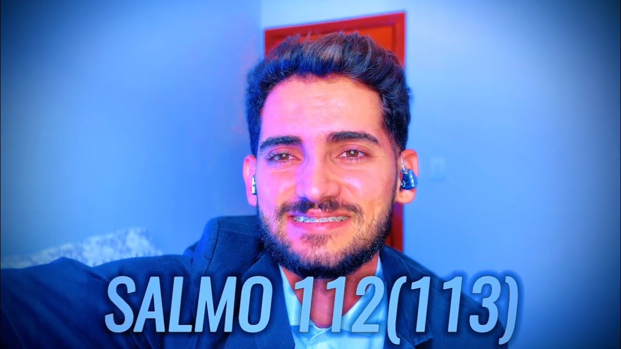 Salmo 112(113) - Bendito seja o nome do Senhor, agora e por toda a eternidade!