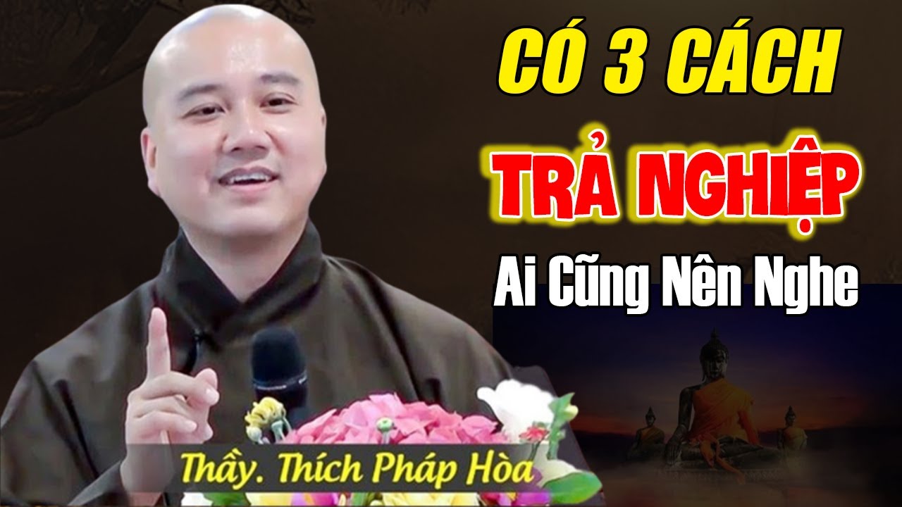 🔴3 CÁCH TRẢ NGHIỆP _ Thời Nay NGHIỆP ĐẾN NHANH LẮM 'Nghe Mà Tránh" Lời Phật Dạy| Thầy Thích Pháp Hòa