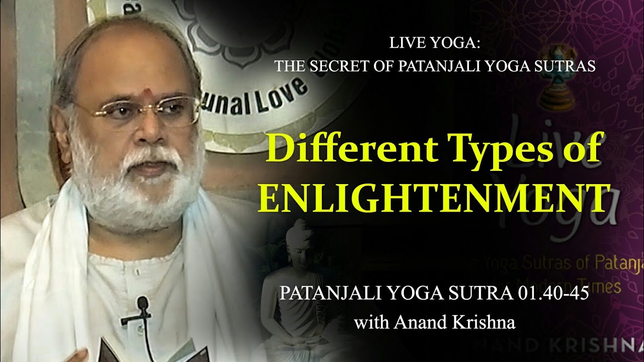 Different Types of ENLIGHTENMENT (Patanjali Yoga Sutra 1:40-45) | Anand Krishna | English