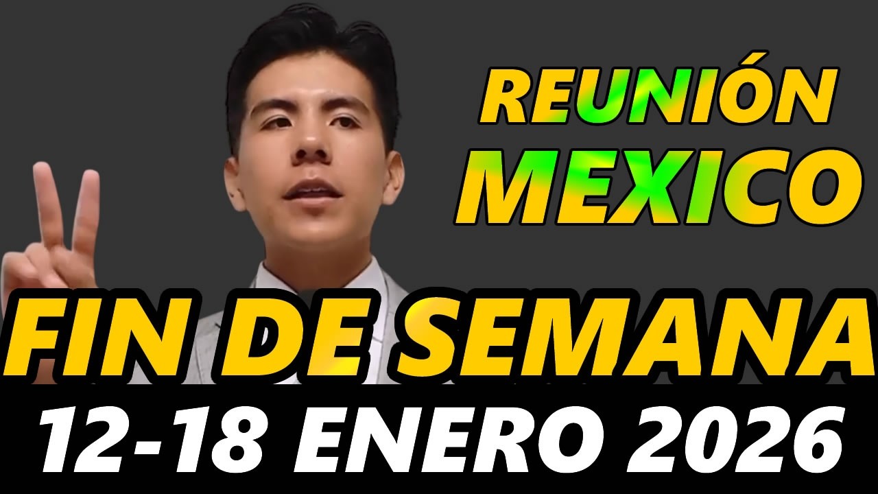 Reunion Fin de Semana MEXICO 17 y 18 de Enero 2026