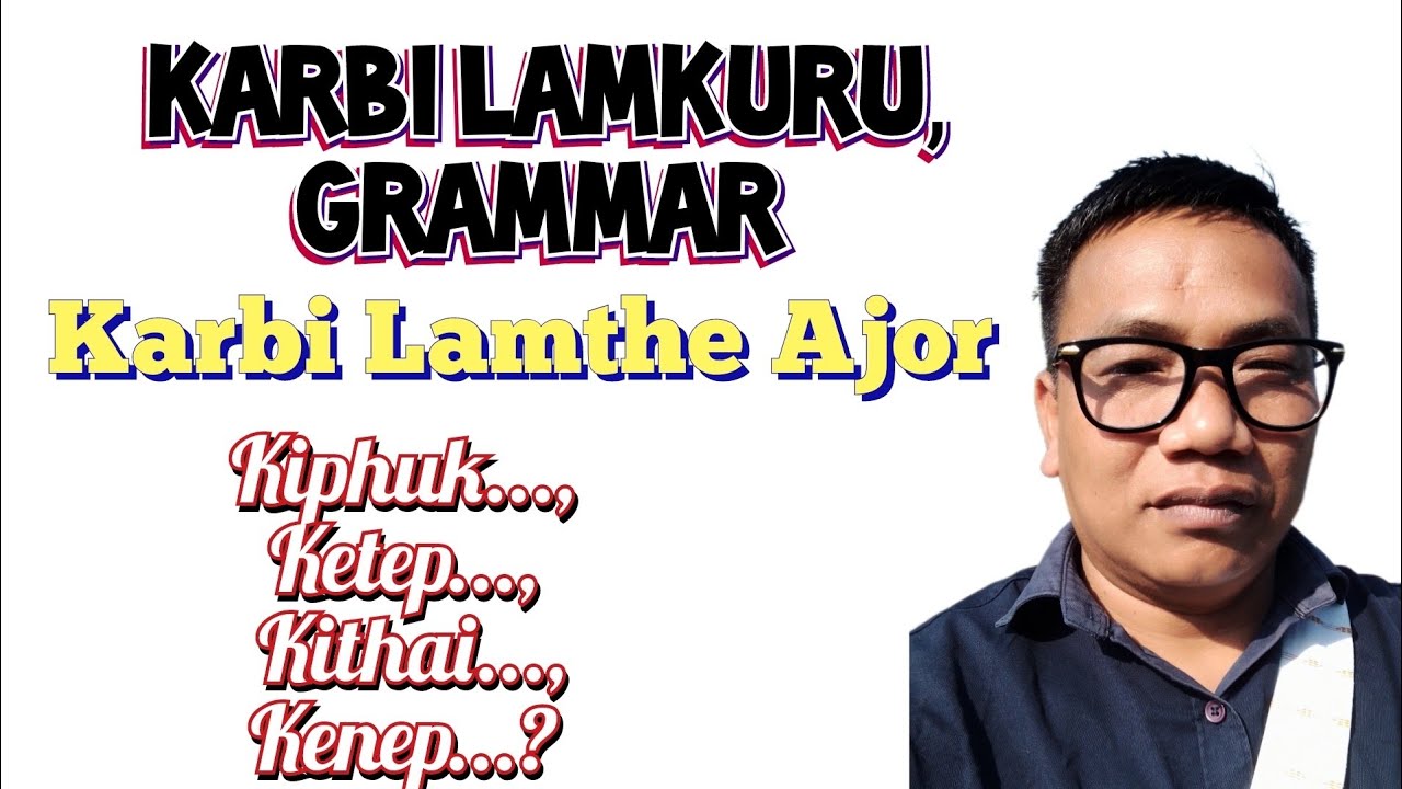 Karbi Lamthe Ajor : Kiphuk, Kenep, Kete, Kithai..?Karbi Lamkuru, Grammar//Karbi into English, Hindi 